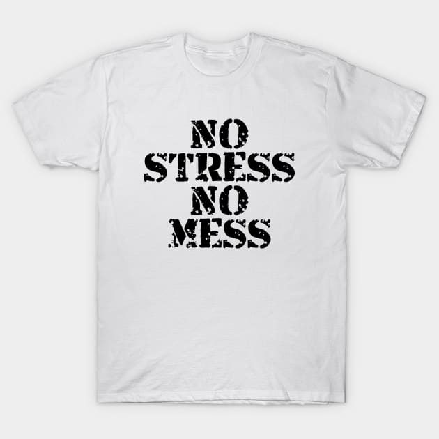 No Stress No Mess T-Shirt by Texevod